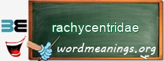 WordMeaning blackboard for rachycentridae